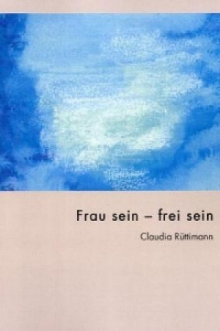 Frau sein - frei sein