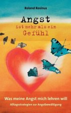 Angst ist mehr als ein Gefuhl. Was meine Angst mich lehren will.