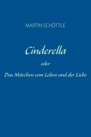 Cinderella oder Das Märchen vom Leben und der Liebe