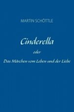 Cinderella oder Das Märchen vom Leben und der Liebe