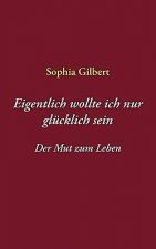 Eigentlich wollte ich nur glucklich sein