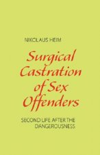 Surgical Castration of Sex Offenders. Second Life After the Dangerousness