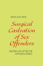 Surgical Castration of Sex Offenders. Second Life After the Dangerousness
