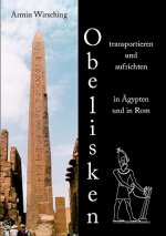 Obelisken transportieren und aufrichten in AEgypten und in Rom