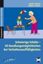 Schwierige Schüler - 49 Handlungsmöglichkeiten bei Verhaltensauffälligkeiten