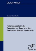 Fusionskontrolle in der Europaischen Union und den Vereinigten Staaten von Amerika