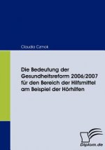 Bedeutung der Gesundheitsreform 2006/2007 fur den Bereich der Hilfsmittel am Beispiel der Hoerhilfen