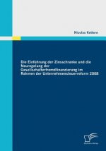 Einfuhrung der Zinsschranke und die Neuregelung der Gesellschafterfremdfinanzierung im Rahmen der Unternehmensteuerreform 2008