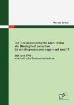 Serviceorientierte Architektur als Bindeglied zwischen Geschaftsprozessmanagement und IT