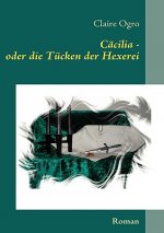 Cacilia - oder die Tucken der Hexerei