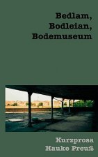 Bedlam, Bodleian, Bodemuseum