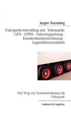 Fuhrparkcontrolling mit Telematik GPS - GPRS - Fahrzeugortung - Kundenkostenrechnung - Logistikkennzahlen