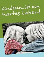 Kindsein...ist ein hartes Leben!