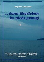 ... denn uberleben ist nicht genug!