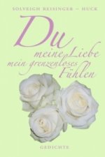 Du meine Liebe mein grenzenloses Fühlen