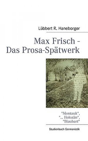 Max Frisch - Das Prosa-Spatwerk