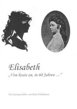 Elisabeth - von heute an, in 60 Jahren