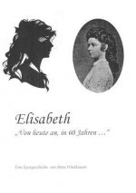 Elisabeth - von heute an, in 60 Jahren