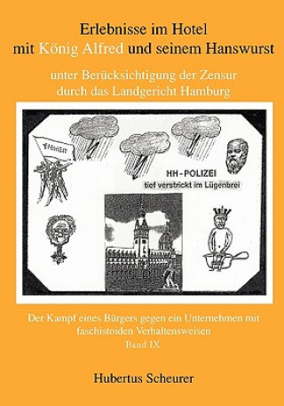 Erlebnisse im Hotel mit Koenig Alfred und seinem Hanswurst unter Berucksichtigung der Zensur durch das Landgericht Hamburg, Bd. IX