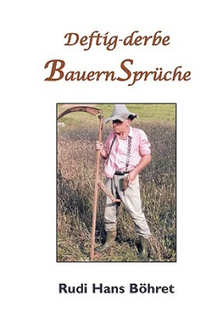 Deftig-derbe BauernSpruche