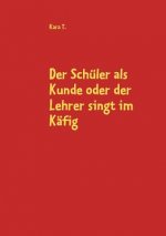 Schuler als Kunde oder der Lehrer singt im Kafig