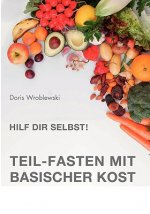 Hilf Dir selbst! Teil-Fasten mit Basischer Kost
