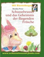 Schusselwussel und das Geheimnis der fliegenden Froesche
