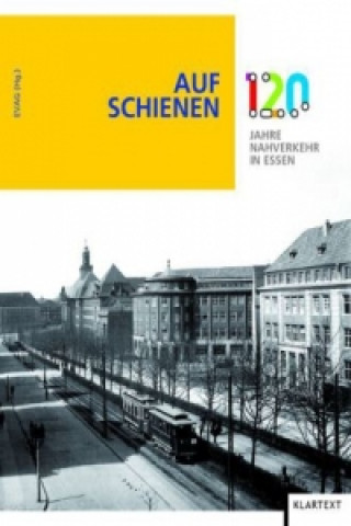 Auf Schienen. 120 Jahre Nahverkehr in Essen