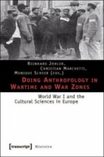 Doing Anthropology in Wartime and War Zones - World War I and the Cultural Sciences in Europe