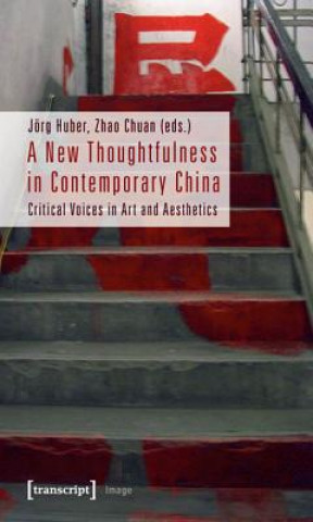 New Thoughtfulness in Contemporary China - Critical Voices in Art and Aesthetics