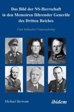 Bild der NS-Herrschaft in den Memoiren f hrender Gener le des Dritten Reiches. Eine kritische Untersuchung