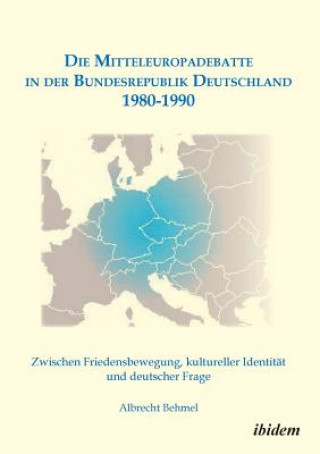 Mitteleuropadebatte in der Bundesrepublik Deutschland 1980-1990. Zwischen Friedensbewegung, kultureller Identit t und deutscher Frage