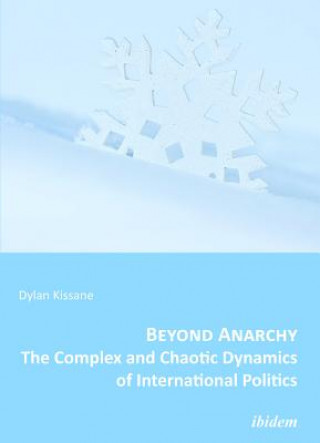 Beyond Anarchy - The Complex and Chaotic Dynamics of International Politics