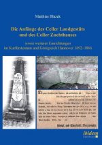 Anf nge des Celler Landgest ts und des Celler Zuchthauses sowie weiterer Einrichtungen im Kurf rstentum und K nigreich Hannover 1692-1866.