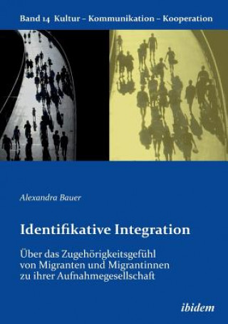 Identifikative Integration.  ber das Zugeh rigkeitsgef hl von Migranten und Migrantinnen zu ihrer Aufnahmegesellschaft.