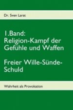 Religion-Kampf der Gefühle und Waffen, Freier Wille-Sünde-Schuld - 1. Band. Bd.1