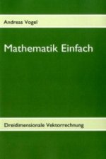 Mathematik Einfach: Dreidimensionale Vektorrechnung