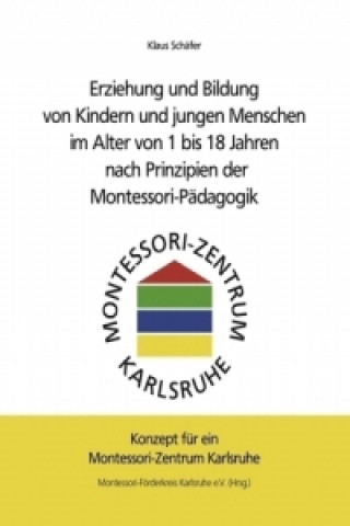 Erziehung und Bildung von Kindern und jungen Menschen im Alter von 1 bis 18 Jahren nach Prinzipien der Montessori-Pädagogik