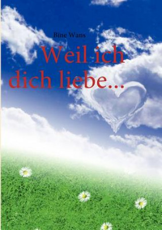Weil ich dich liebe...