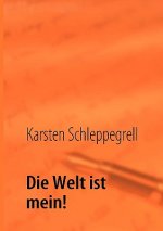 Welt ist mein!