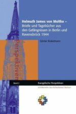 Helmuth James von Moltke - Briefe und Tagebücher aus den Gefängnissen in Berlin und Ravensbrück 1944