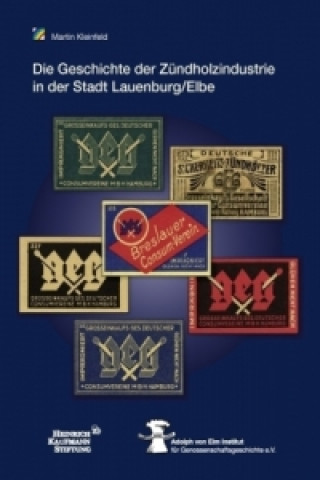 Die Geschichte der Zündholzindustrie  in der Stadt Lauenburg/Elbe  unter der Regie der Großeinkaufsgesellschaft  Deutscher Consumvereine mbH (GEG)
