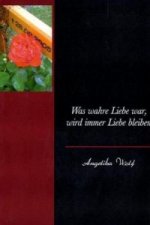Was wahre Liebe war, wird immer Liebe bleiben