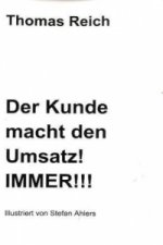 Der Kunde macht den Umsatz! IMMER!!!
