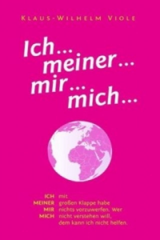 Ich... meiner... mir... mich...