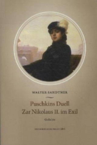 Puschkins Duell. Zar Nikolaus II. im Exil