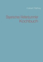 Bayerisches Weltenbummler Kochbuch