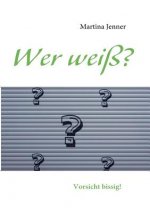 Wer weiss?