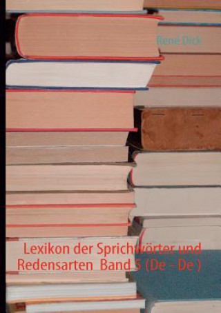 Lexikon der Sprichwoerter und Redensarten Band 5 (De - De )