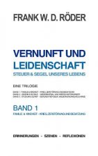 VERNUNFT UND LEIDENSCHAFT - STEUER & SEGEL UNSERES LEBENS - Erinnerungen - Szenen - Reflexionen, Eine Trilogie, BAND1, 7.Auflage, PB COLOR